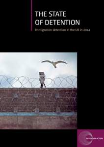 THE STATE OF DETENTION Immigration detention in the UK in 2014 © Detention Action, October 2014 Unit 3R, Leroy House