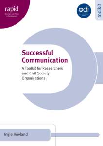 Successful Communication: A Toolkit for Researchers and Civil Society Organisations - ODI Toolkits - Toolkits
               Successful Communication: A Toolkit for Researchers and Civil Society Organisations - ODI Toolk