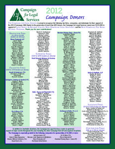 2012  Campaign Donors The Campaign for Legal Services is proud to recognize the following law firms, companies, and individuals for their support of the 2012 Campaign. With thanks to the generosity of more than 600 donor
