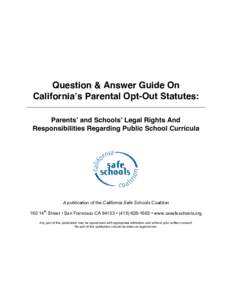 Question & Answer Guide On California’s Parental Opt-Out Statutes: Parents’ and Schools’ Legal Rights And Responsibilities Regarding Public School Curricula  A publication of the California Safe Schools Coalition