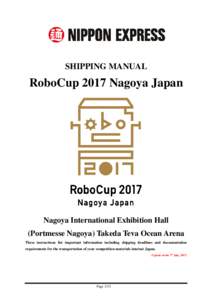 SHIPPING MANUAL  RoboCup 2017 Nagoya Japan Nagoya International Exhibition Hall (Portmesse Nagoya) Takeda Teva Ocean Arena