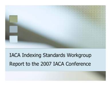 IACA Indexing Standards Workgroup Report to the 2007 IACA Conference Business Organizations Organization Names Survey 