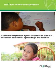 from violence and exploitation  Violence and exploitation against children in the post-2015 sustainable development agenda: target and indicators  ABOUT CHILDFUND