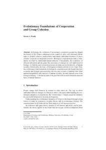 Evolutionary Foundations of Cooperation and Group Cohesion Steven A. Frank Abstract In biology, the evolution of increasingly cooperative groups has shaped the history of life. Genes collaborate in the control of cells; 