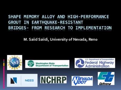 SHAPE MEMORY ALLOY AND HIGH-PERFORMANCE GROUT IN EARTHQUAKE-RESISTANT BRIDGES- FROM RESEARCH TO IMPLEMENTATION M. Saiid Saiidi, University of Nevada, Reno  Seismic performance objective for