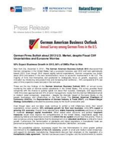 Press Release No release before December 3, 2012, 6:30pm EST German Firms Bullish about 2013 U.S. Market, despite Fiscal Cliff Uncertainties and Eurozone Worries 95% Expect Business Growth in 2013, 86% of SMEs Plan to Hi