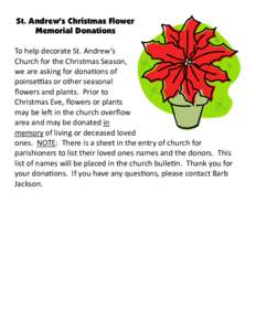 St. Andrew’s Christmas Flower Memorial Donations To help decorate St. Andrew’s Church for the Christmas Season, we are asking for donations of poinsettias or other seasonal