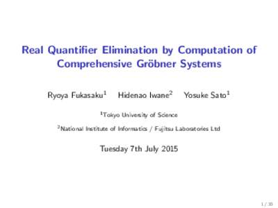 Real Quantifier Elimination by Computation of Comprehensive Gr¨ obner Systems Ryoya Fukasaku1  Hidenao Iwane2