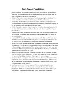 Book Report Possibilities 1. Write a Summary- The student’s need to write a one page summary about the book they read. The summary should tell me enough about the book that I know what the book is about and what the ch