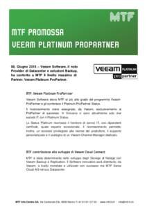 MTF PROMOSSA VEEAM PLATINUM PROPARTNER 08. Giugno 2015 – Veeam Software, il noto Provider di Datacenter e soluzioni Backup, ha conferito a MTF il livello massimo di Partner: Veeam Platinum ProPartner.