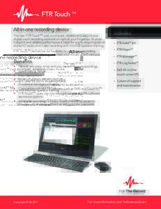 FTR Touch ™ All-in-one recording device The new FTR Touch™ puts a compact, reliable and easy-to-use digital court recording workstation right at your fingertips. Its small footprint and reliable performance is ideal 