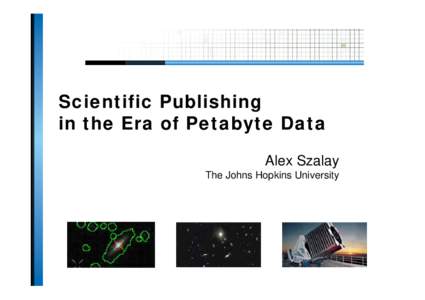 Scientific Publishing in the Era of Petabyte Data Alex Szalay The Johns Hopkins University  Evolving Science