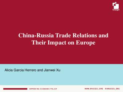 China-Russia Trade Relations and Their Impact on Europe Alicia Garcia Herrero and Jianwei Xu  Outline