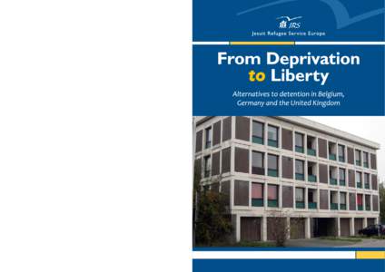 From Deprivation to Liberty  From Deprivation to Liberty: Alternatives to detention in Belgium, Germany and the United Kingdom
