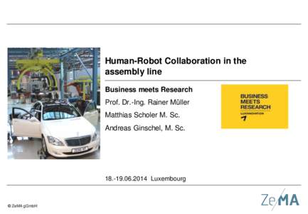 Human-Robot Collaboration in the assembly line Business meets Research Prof. Dr.-Ing. Rainer Müller Matthias Scholer M. Sc. Andreas Ginschel, M. Sc.