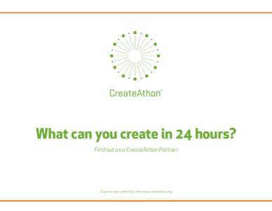 What can you create in 24 hours? Find out as a CreateAthon Partner Discover your potential, visit www.createathon.org  Agencies