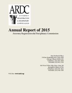 Annual Report of 2015 Attorney Registration & Disciplinary Commission One Prudential Plaza 130 East Randolph Drive, Suite 1500 Chicago, Illinois