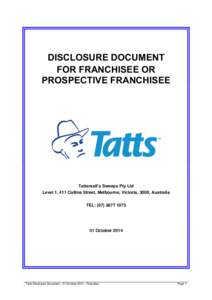 DISCLOSURE DOCUMENT FOR FRANCHISEE OR PROSPECTIVE FRANCHISEE Tattersall’s Sweeps Pty Ltd Level 1, 411 Collins Street, Melbourne, Victoria, 3000, Australia