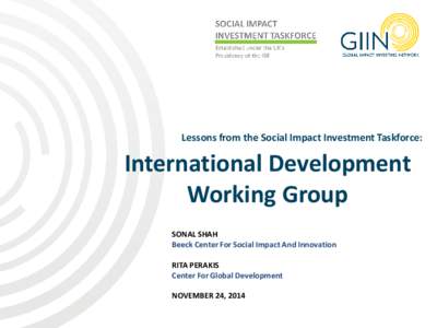 Lessons from the Social Impact Investment Taskforce:  International Development Working Group SONAL SHAH Beeck Center For Social Impact And Innovation