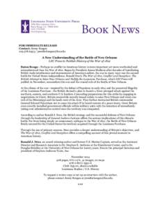 FOR IMMEDIATE RELEASE Contact: Jenny Keegan[removed]removed] A New Understanding of the Battle of New Orleans LSU Press to Publish History of the War of 1812