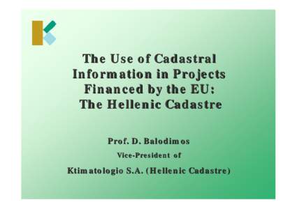 The Use of Cadastral Information in Projects Financed by the EU: The Hellenic Cadastre Prof. D. Balodimos Vice-President of