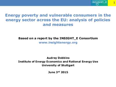 1  Energy poverty and vulnerable consumers in the energy sector across the EU: analysis of policies and measures Based on a report by the INSIGHT_E Consortium