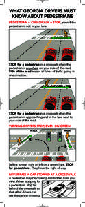 WHAT GEORGIA DRIVERS MUST KNOW ABOUT PEDESTRIANS PEDESTRIAN + CROSSWALK = STOP, even if the pedestrian is not in your lane.  STOP