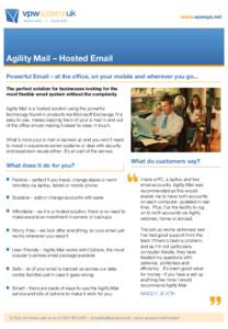 Agility Mail – Hosted Email Powerful Email – at the office, on your mobile and wherever you go... The perfect solution for businesses looking for the most flexible email system without the complexity Agility Mail is 