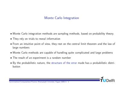 Monte Carlo Integration   Monte Carlo integration methods are sampling methods, based on probability theory.  They rely on trials to reveal information  From an intuitive point of view, they rest on the central lim