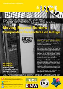 LONDON’S GLOBAL UNIVERSITY  UCL MIGRATION RESEARCH UNIT (MRU) STUDENT CONFERENCE - 3rd June 2016, 9am-6pm  Moving Beyond Borders -