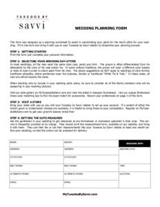WEDDING PLANNING FORM  This form was designed as a planning worksheet to assist in coordinating your plans for the men‟s attire for your wedding. Fill in the form and bring it with you to your Tuxedos by Savvi retailer