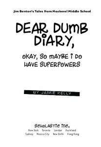 Jim Benton’s Tales from Mackerel Middle School  Dear Dumb Diary, Okay, So Maybe I Do Have Superpowers