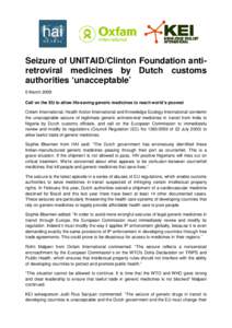 Seizure of UNITAID/Clinton Foundation antiretroviral medicines by Dutch customs authorities ‘unacceptable’ 6 March 2009 Call on the EU to allow life-saving generic medicines to reach world’s poorest Oxfam Internati