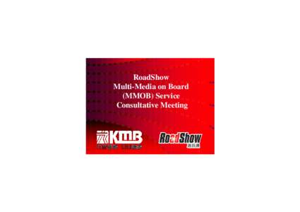 RoadShow Multi-Media on Board (MMOB) Service Consultative Meeting  Objective