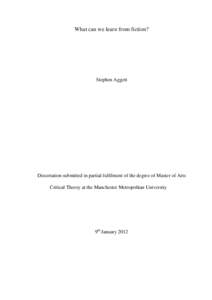 What can we learn from fiction?  Stephen Aggett Dissertation submitted in partial fulfilment of the degree of Master of Arts Critical Theory at the Manchester Metropolitan University