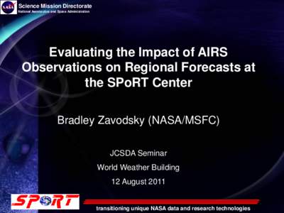 Science Mission Directorate National Aeronautics and Space Administration Evaluating the Impact of AIRS Observations on Regional Forecasts at the SPoRT Center
