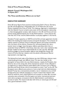 Club of Three Plenary Meeting Atlantic Council, Washington D.C 9-10 June 2017 The Three and America: Where are we four? EXECUTIVE SUMMARY Over 60 senior figures from business and the policy field in France, Germany,