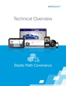 Technical Overview  Elastic Path Commerce Extensible, Easy-to-Integrate, Scalable and More