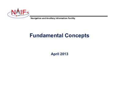 N IF Navigation and Ancillary Information Facility Fundamental Concepts  April 2013