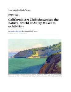 PAINTING  California Art Club showcases the natural world at Autry Museum exhibition By Sandra Barrera, Los Angeles Daily News