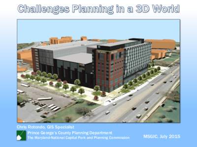 Chris Rotondo, GIS Specialist Prince George’s County Planning Department The Maryland-National Capital Park and Planning Commission MSGIC, July 2015