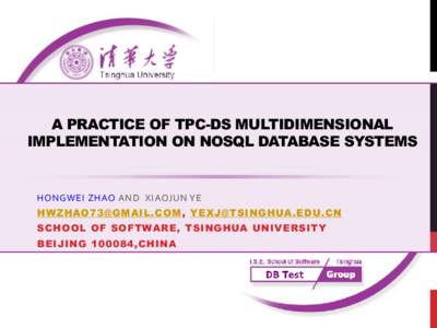 A PRACTICE OF TPC-DS MULTIDIMENSIONAL IMPLEMENTATION ON NOSQL DATABASE SYSTEMS HONGWEI ZHAO AND XIAOJUN YE ,  SCHOOL OF SOFTWARE, TSINGHUA UNIVERSITY
