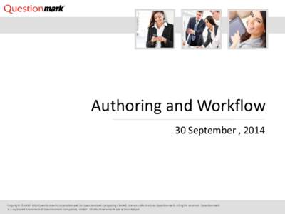 Authoring and Workflow 30 September , 2014 Copyright © Questionmark Corporation and/or Questionmark Computing Limited, known collectively as Questionmark. All rights reserved. Questionmark is a registered trad