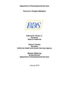 Department of Developmental Services Governor’s Budget Highlights Edmund G. Brown Jr. Governor State of California
