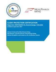 CLIENT PROTECTION CERTIFICATION Report for CREZCAMOS SA, Bucaramanga, Colombia Certified in September 2013 Mission Conducted by MicroFinanza Rating Aldo Moauro, Executive Director, MicroFinanza Rating