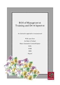 ROI of Manag€m€nt Training and D€v€lopm€nt An innovative approach to measurement With cases from the Bank of Ireland Banco Santander Central Hispano