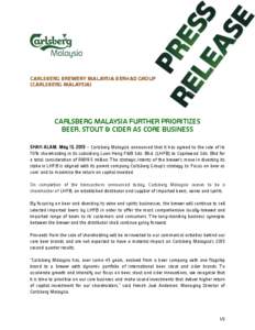 CARLSBERG BREWERY MALAYSIA BERHAD GROUP (CARLSBERG MALAYSIA) CARLSBERG MALAYSIA FURTHER PRIORITIZES BEER, STOUT & CIDER AS CORE BUSINESS SHAH ALAM, May 15, 2015 – Carlsberg Malaysia announced that it has agreed to the 