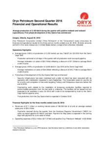 Oryx Petroleum Second Quarter 2016 Financial and Operational Results Average production of 3,100 bbl/d during the quarter with positive netback and reduced expenditures; First phase development of Zey Gawra has commenced
