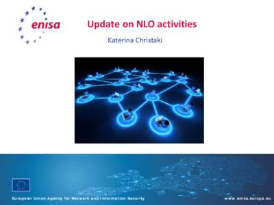 Update on NLO activities Katerina Christaki European Union Agency for Network and Information Security  www.enisa.europa.eu