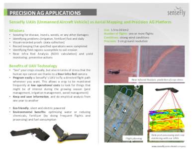 PRECISION	
  AG	
  APPLICATIONS	
   SenseFly	
  UAVs	
  (Unmanned	
  Aircra3	
  Vehicle)	
  as	
  Aerial	
  Mapping	
  and	
  Precision	
  AG	
  Pla<orm	
   Missions	
   •  •  • 